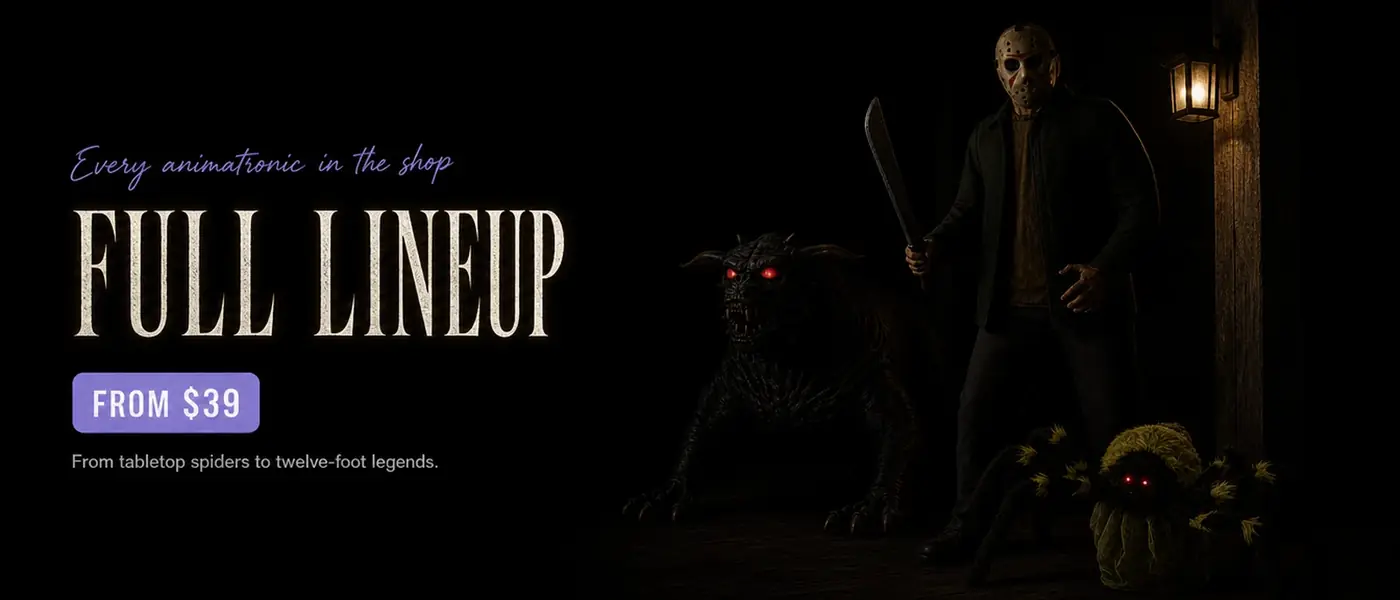 Every animatronic in the shop. FULL LINEUP. FROM $39. From tabletop spiders to twelve-foot legends.