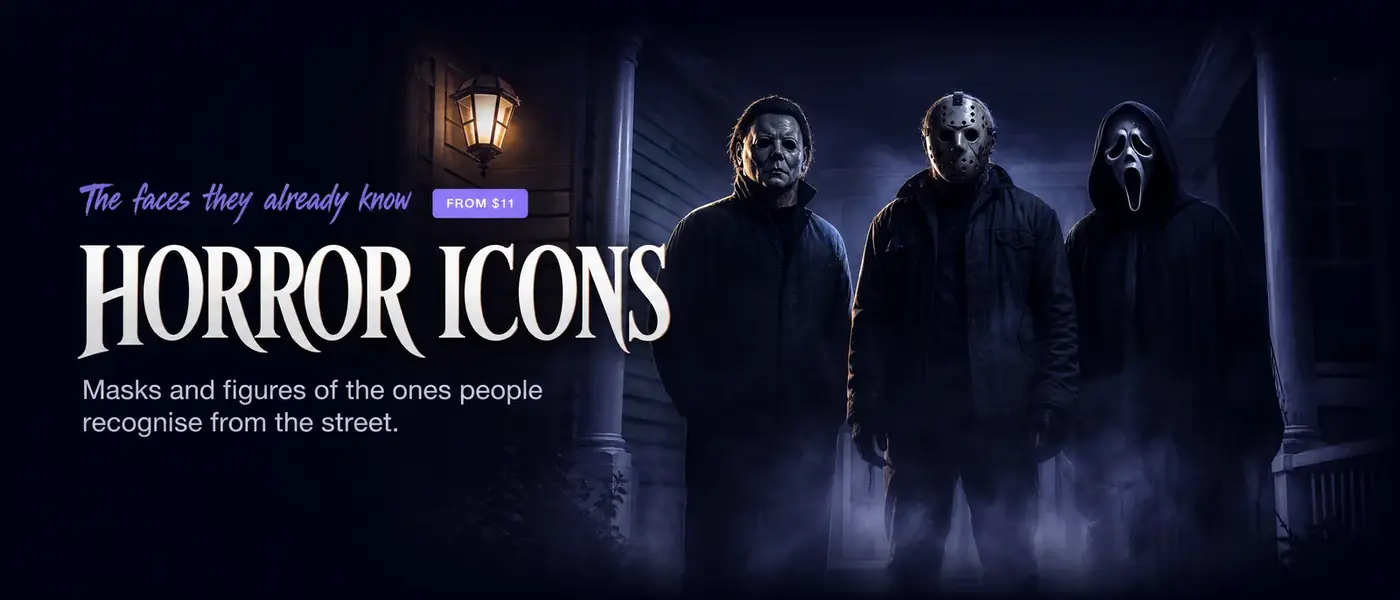 The faces they already know FROM $11. HORROR ICONS. Masks and figures of the ones people recognise from the street.