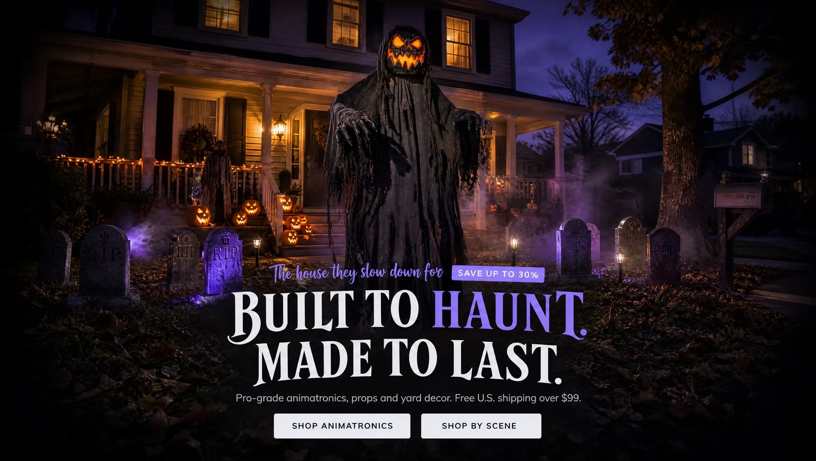 The yard they slow down for. Animatronics, props and lighting, wind-tested. SHOP THE YARD